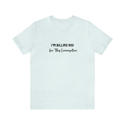 Lawyer Billing T-Shirt | Unisex Tee